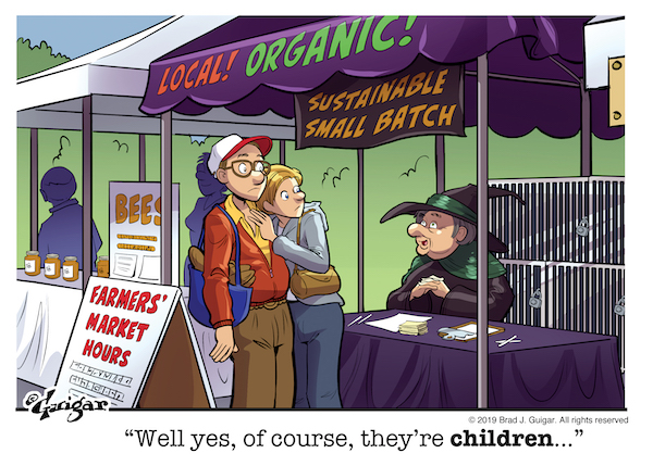 A comic of a couple at a farmer's market stand labeled "Local! Organic!" and the attendant says "Well yes, of course, they're children..."