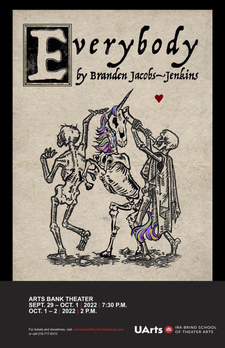 A tan background with two skeletons dancing with a skeleton unicorn in the middle. The unicorn has rainbow hair. There is a small red heart, and the image reads "Everybody by. Branden Jacobs-Jenkins". The bottom has a black box that reads "Arts Bank Theater Sept. 29 – Oct. 1, 2022 7:30 P.M. and Oct. 1 – 2, 2022 2 P.M.".  