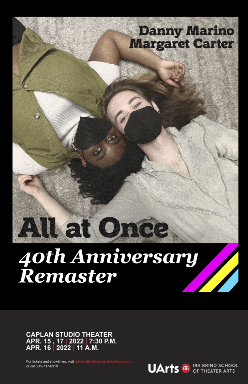 A square photograph with two people laying in a diagonal, their heads meeting in the middle. They are wearing green and tan, with black face coverings. The image reads "All At Once 40th Anniversary Remaster" and "Danny Marion, Margaret Carter". The bottom has pink, yellow, and blue stripes in the corner. The lower half reads "Caplan Studio Theater Apr. 15, 17, 2022, 7:30 P.M. and Apr. 16, 2022, 11 A.M." 