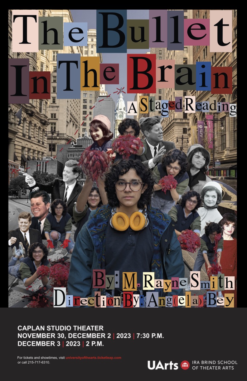 The background is Broad Street in Philadelphia, with City Hall in the background. In the forefront there is a collage of people doing different activities and looking different ways. The image reads in different colors “The Bullet in the Brain”, “A staged reading”, “By: M. Rayne Smith Direction By: Ang(ela) Bey”. In a block on the bottom it reads “Caplan Studio Theater November 30, December 2 | 2023 | 7:30 P.M. / December 3 | 2023 | 2 P.M.”.
