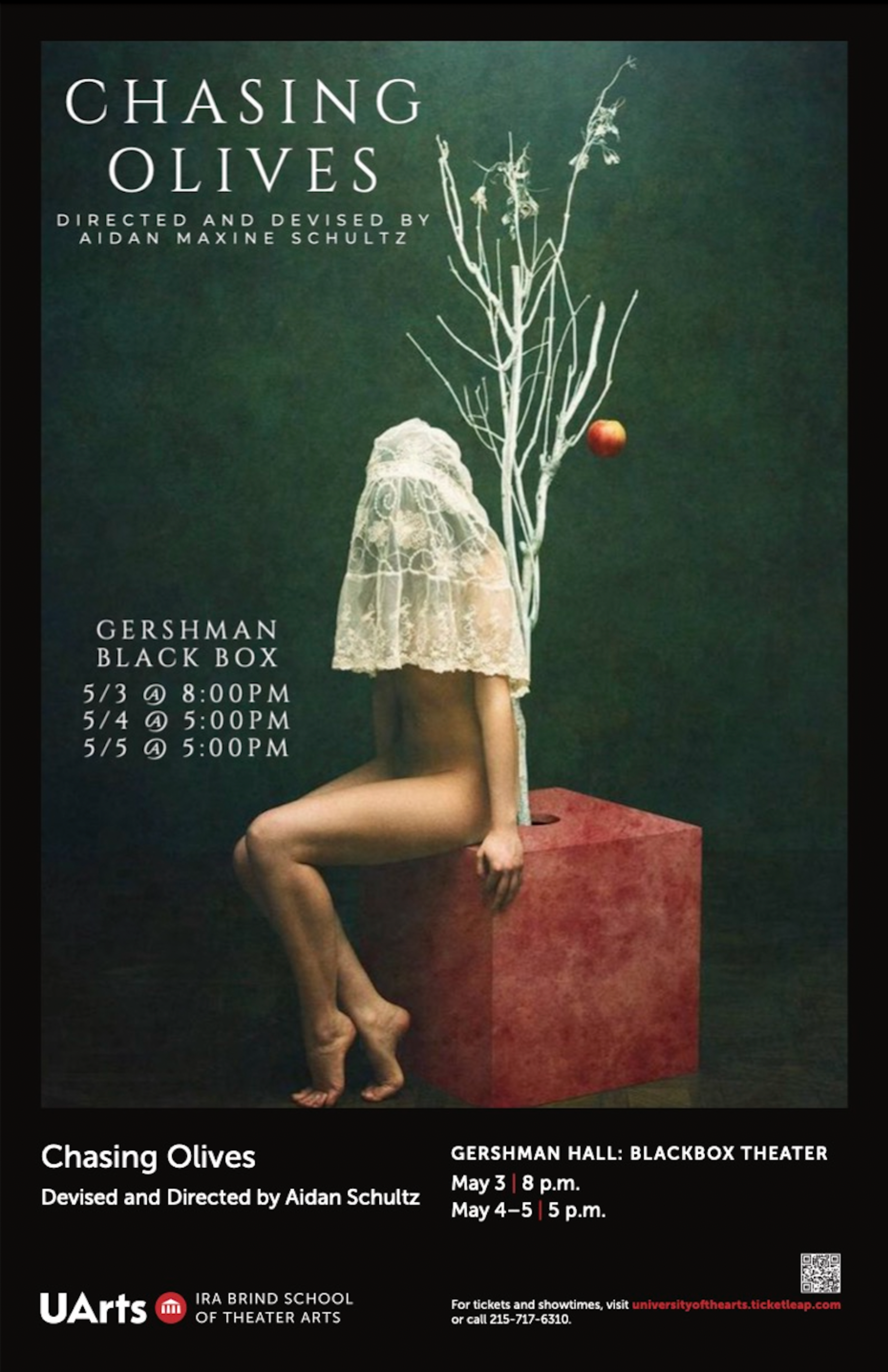 A person sitting on a red square planter, with a white tree growing out of it/ The tree is mostly barren with one apple. The person is nude aside from a veil covering their face. The backdrop is dark green. The image reads “Chasing Olives Directed and Devisied by Aidan Maxine Schultz, Gershman Black Box 5/3 @ 8 PM, 5/4 @ 5:00PM, 5/5 @ 5:00 PM” and “For tickets and showtimes, visit universityofthearts.ticketleap.com or call 215-717-6310.” 