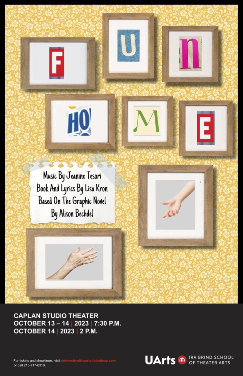 A yellow and white floral wallpaper with frames in the forefront spelling out “Fun Home” in different fonts. Two frames have hands reaching for each other. On a scrap piece of paper it reads “Music By Jeanine Tesori, Book And Lyrics By Lisa Kron, Based On The Graphic Novel By Alison Bechdel.” At the bottom in a black bar it reads “Caplan Studio Theater October 13 – 14, 2023 7:30 P.M., October 14, 2023 2 P.M.”.