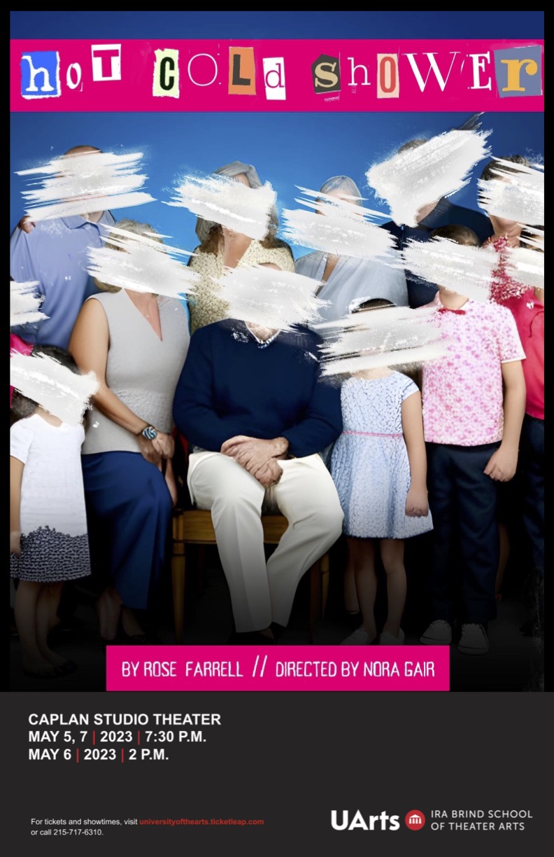 A birght blue background with a family in the forefront. All of thier faces are scratched off as if the paper is torn. At the top of the image is a hot pink bar that reads “Hot Cold Shower” in different fonts, as if cut out of a magazine. In hot pink at the bottom is reads “By Rose Farrell // Directed by Nora Gair”. 