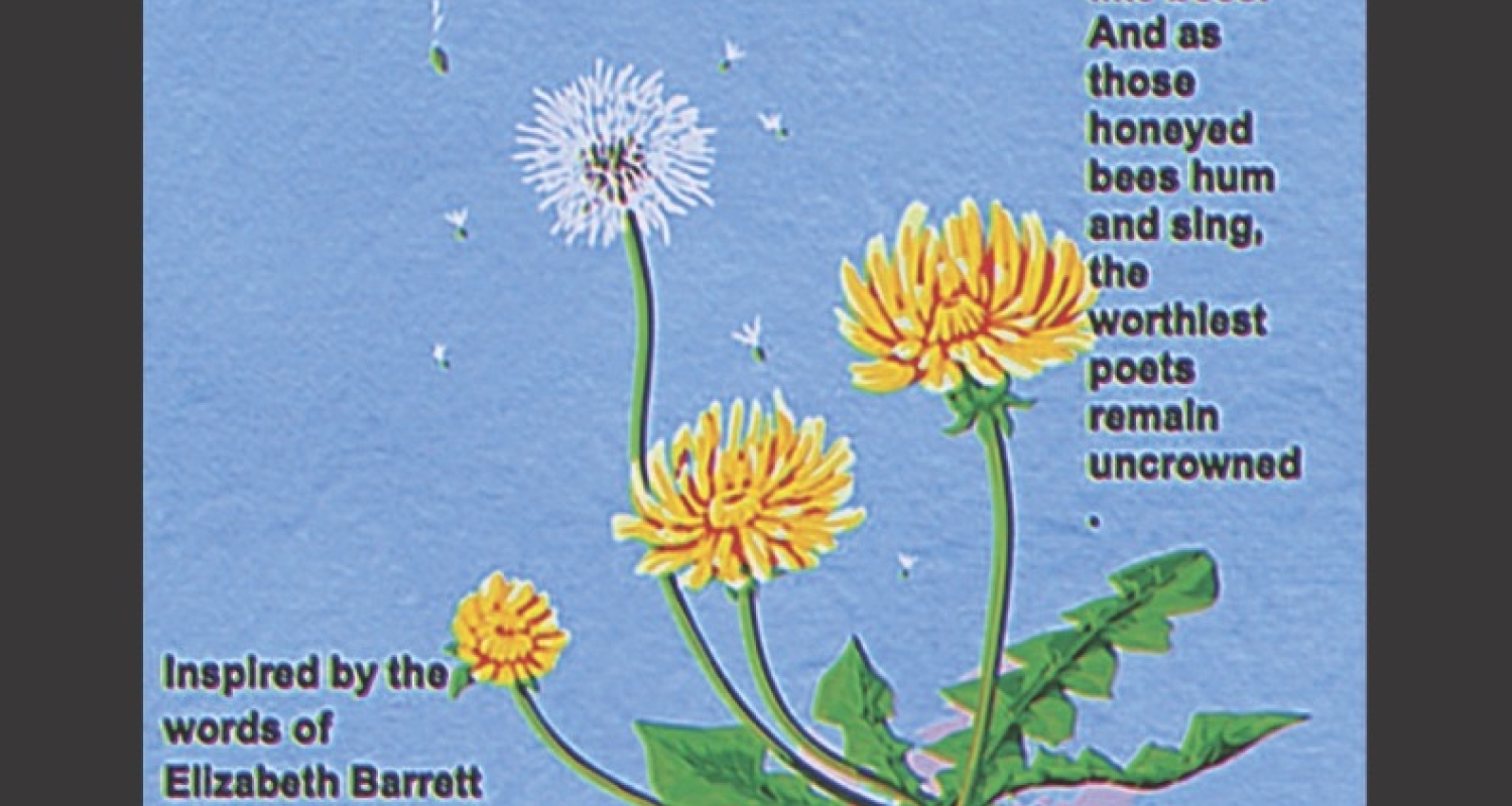 A light blue background with yellow flowers, a white dandelions, and green leaves in the bottom corner. From top to bottom the image reads "A Rhapsody of Life's Progress", "Spring is here and the thought of love lay like a flower, drawing in other thoughts, like bees. And as those honeyed bees hum and sing, the worthiest poets remain uncrowned.", "Inspired by the words of Elizabeth Barrett Browning, Directed & Curated by Brennah Leone." 