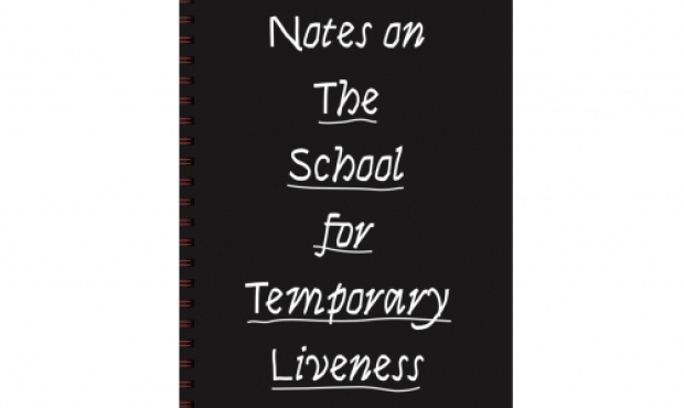 Cover image of pamphlet with the words "Notes from The School for Temporary Liveness" printed in white on a black background