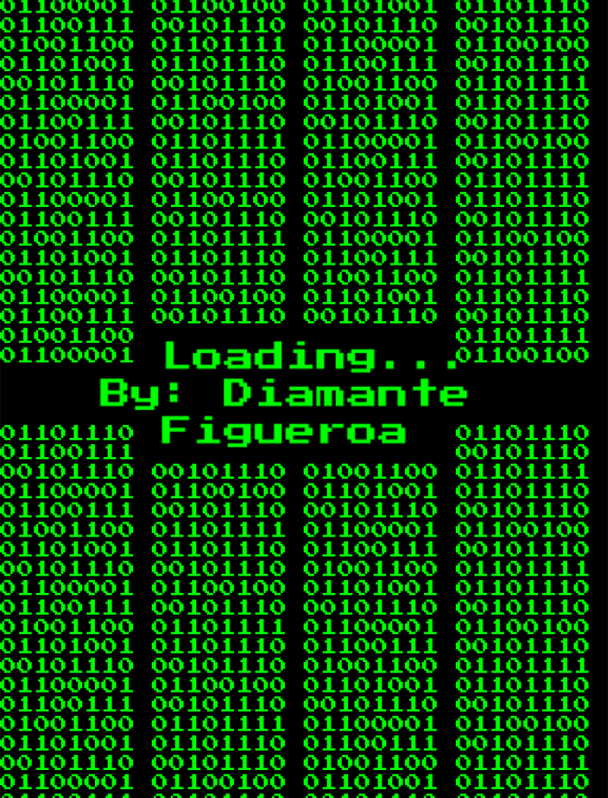 a black background with the alternating numerals for 0 and 1 in bright green text.  In the center in larger green text reads the title Loading. Underneath the text displays the authors name with the words By Diamante Figueroa.