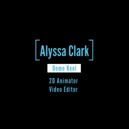 An image of text that reads Alyssa Clark, Demo Reel, 2D Animator, Video Editor