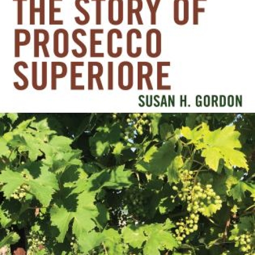The cover of The Story of Prosecco Superiore by Susan Gordon