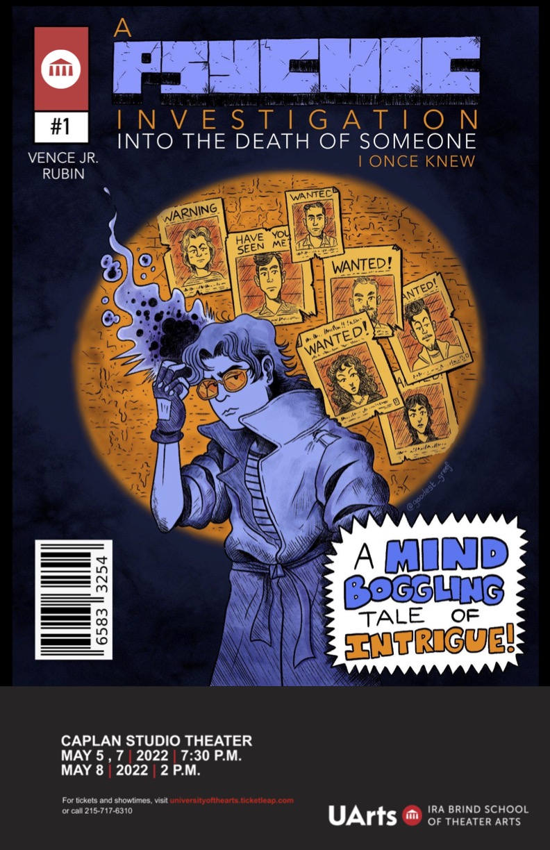 In the style of a comic book. There is a wall with "Wanted" posters in a spotlight, with a person standing in front of them. The image reads "A Psychic Investigation into the Death of Someone I Once Knew" and "A Mind Boggling Tale of Intrigue!" and "Vence Jr., Rubin". There is a bar code on the left hand side. The bottom reads "Caplan Studio Theater May 5–7, 2022 7:30 p.m. and May 8, 2022 2 p.m."